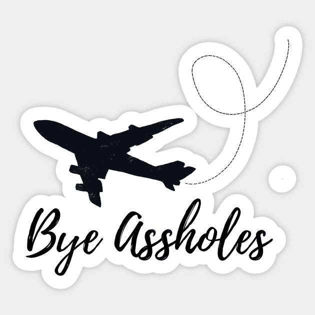 Bye A**holes Sticker by IllustratedActivist